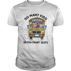 So Many Kids So Few Front Seats School Bus Shirt
